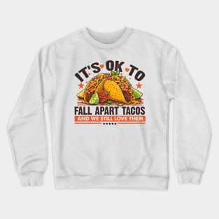 it's no to fall apart tacos and we still love them Crewneck Sweatshirt